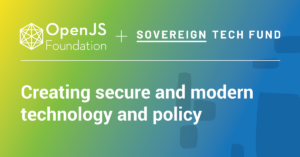 OpenJS Foundation and the Sovereign Tech Fund: Creating secure and modern technology and policy
